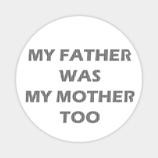 my father was my mother too Magnet